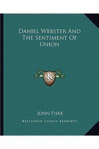 Daniel Webster And The Sentiment Of Union