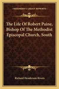 The Life of Robert Paine, Bishop of the Methodist Episcopal Church, South