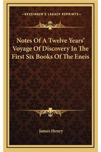 Notes of a Twelve Years' Voyage of Discovery in the First Six Books of the Eneis