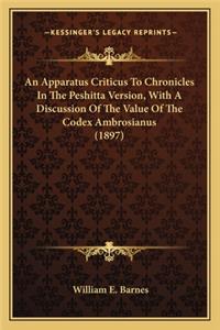 Apparatus Criticus To Chronicles In The Peshitta Version, With A Discussion Of The Value Of The Codex Ambrosianus (1897)