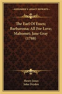 Earl of Essex; Barbarossa; All for Love; Mahomet; Jane Gray (1788)