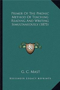 Primer Of The Phonic Method Of Teaching Reading And Writing Simultaneously (1875)