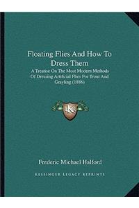 Floating Flies and How to Dress Them