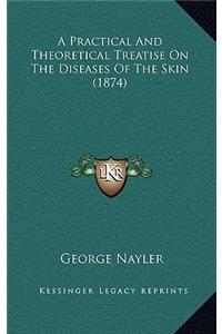 A Practical and Theoretical Treatise on the Diseases of the Skin (1874)