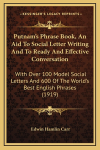 Putnam's Phrase Book, An Aid To Social Letter Writing And To Ready And Effective Conversation