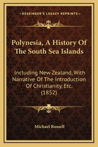 Polynesia, A History Of The South Sea Islands