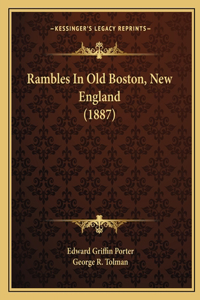 Rambles In Old Boston, New England (1887)