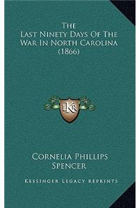 The Last Ninety Days Of The War In North Carolina (1866)