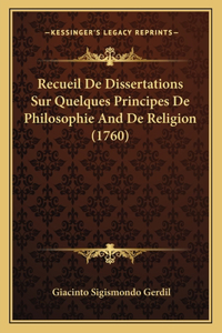 Recueil De Dissertations Sur Quelques Principes De Philosophie And De Religion (1760)