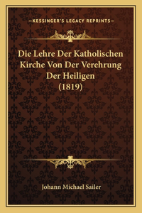 Lehre Der Katholischen Kirche Von Der Verehrung Der Heiligen (1819)