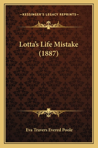 Lotta's Life Mistake (1887)