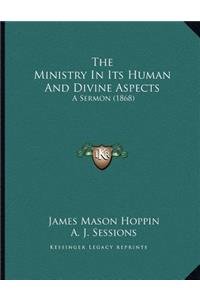 The Ministry In Its Human And Divine Aspects