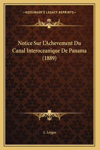 Notice Sur L'Achevement Du Canal Interoceanique De Panama (1889)