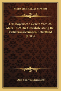 Das Bayerische Gesetz Vom 26 Marz 1859 Die Gewahrleistung Bei Viehverausserungen Betreffend (1883)