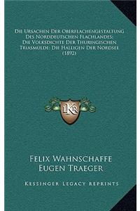 Die Ursachen Der Oberflachengestaltung Des Norddeutschen Flachlandes; Die Volksdichte Der Thuringischen Triasmulde; Die Halligen Der Nordsee (1892)