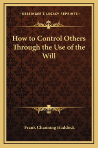 How to Control Others Through the Use of the Will