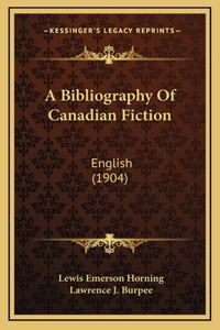 A Bibliography Of Canadian Fiction