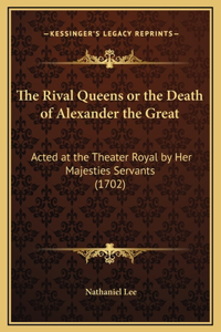 The Rival Queens or the Death of Alexander the Great