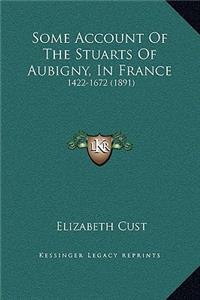 Some Account Of The Stuarts Of Aubigny, In France