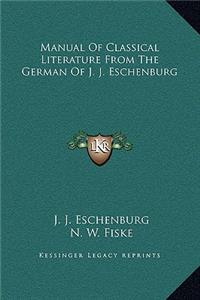 Manual Of Classical Literature From The German Of J. J. Eschenburg