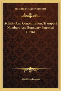 Activity And Concentration, Transport Numbers And Boundary Potential (1916)