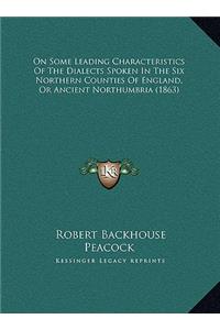 On Some Leading Characteristics Of The Dialects Spoken In The Six Northern Counties Of England, Or Ancient Northumbria (1863)