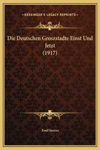 Die Deutschen Groszstadte Einst Und Jetzt (1917)