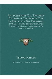 Antecedentes Del Tratado De Limites Celebrado Con La Republica Del Paraguay