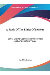 A Study of the Ethics of Spinoza: Ethica Ordine Geometrico Demonstrata (Large Print Edition)