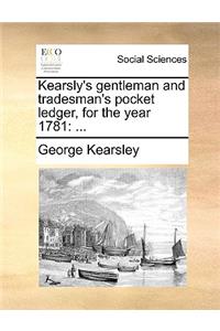 Kearsly's Gentleman and Tradesman's Pocket Ledger, for the Year 1781