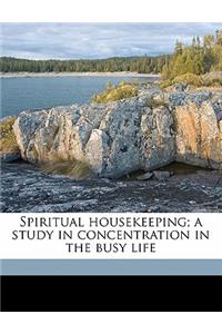 Spiritual Housekeeping; A Study in Concentration in the Busy Life