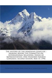 The History of the Armenian Genocide: Hearing Before the Committee on International Relations, House of Representatives, One Hundred Fourth Congress, Second Session, May 15, 1996