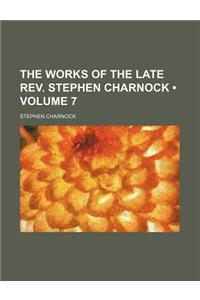 The Works of the Late REV. Stephen Charnock (Volume 7 )