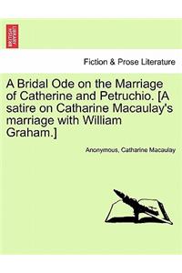 Bridal Ode on the Marriage of Catherine and Petruchio. [A Satire on Catharine Macaulay's Marriage with William Graham.]