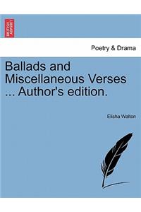 Ballads and Miscellaneous Verses ... Author's Edition.