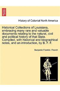 Historical Collections of Louisiana, Embracing Many Rare and Valuable Documents Relating to the Natural, Civil and Political History of That State. Compiled, with Historical and Biographical Notes, and an Introduction, by B. F. F. Part IV