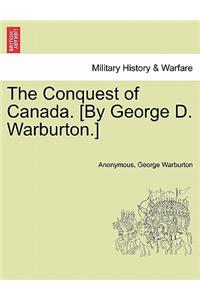 The Conquest of Canada. [By George D. Warburton.]