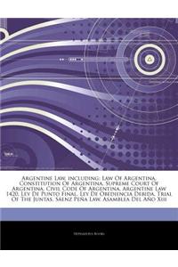 Articles on Argentine Law, Including: Law of Argentina, Constitution of Argentina, Supreme Court of Argentina, Civil Code of Argentina, Argentine Law