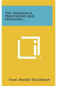 The Tabernacle, Priesthood And Offerings