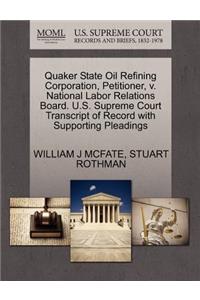 Quaker State Oil Refining Corporation, Petitioner, V. National Labor Relations Board. U.S. Supreme Court Transcript of Record with Supporting Pleadings