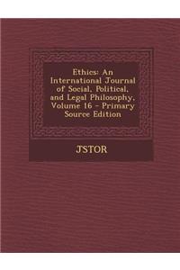 Ethics: An International Journal of Social, Political, and Legal Philosophy, Volume 16