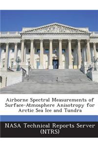 Airborne Spectral Measurements of Surface-Atmosphere Anisotropy for Arctic Sea Ice and Tundra
