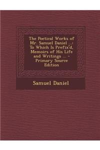 Poetical Works of Mr. Samuel Daniel ...