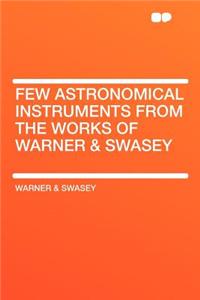 Few Astronomical Instruments from the Works of Warner & Swasey