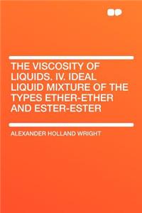 The Viscosity of Liquids. IV. Ideal Liquid Mixture of the Types Ether-Ether and Ester-Ester