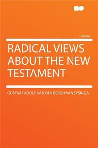 Radical Views about the New Testament