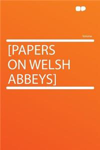 [Papers on Welsh Abbeys]