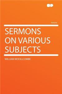 Sermons on Various Subjects