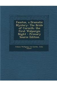 Faustus, a Dramatic Mystery: The Bride of Corinth; The First Walpurgis Night