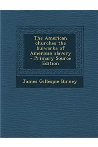 The American Churches the Bulwarks of American Slavery